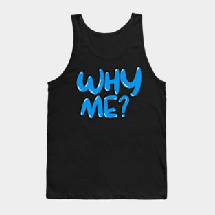 WHY ME ? Tank Top